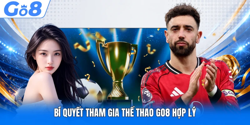 Bí quyết tham gia thể thao GO8 hợp lý