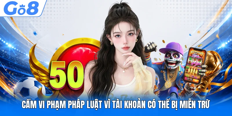 Miễn Trừ Trách Nhiệm 4 Cấm vi phạm pháp luật vì tài khoản có thể bị miễn trừ