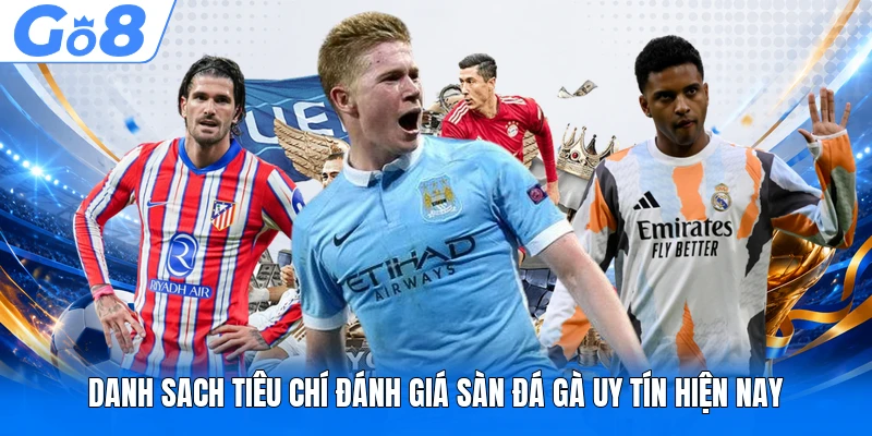 Danh sach tiêu chí đánh giá sàn đá gà uy tín hiện nay