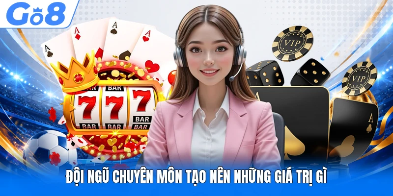 Đội Ngũ Chuyên Gia 3 Đội ngũ chuyên môn tạo nên những giá trị gì