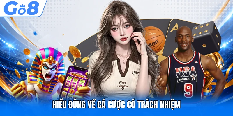 Hiểu đúng về cá cược có trách nhiệm