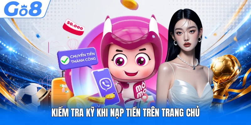 Kiểm tra kỹ khi nạp tiền trên trang chủ