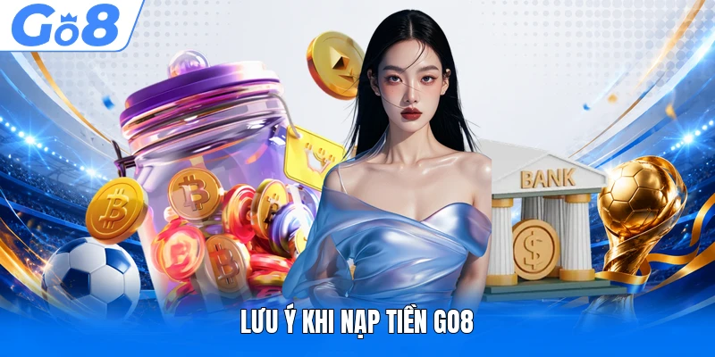 Lưu ý khi nạp tiền GO8