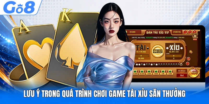 Lưu ý trong quá trình chơi game Tài Xỉu săn thưởng