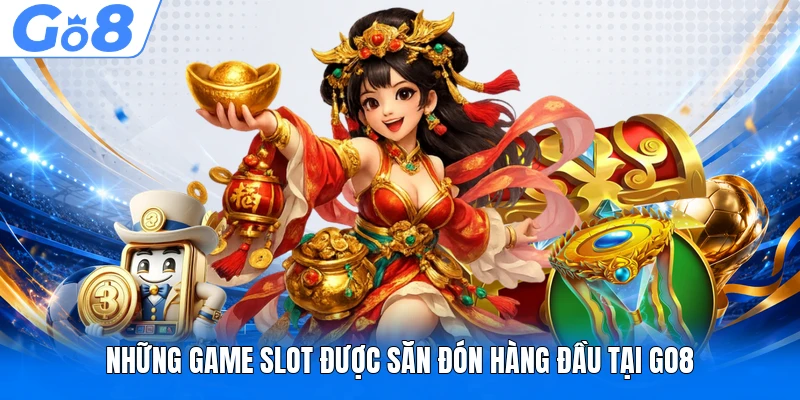 Slot Game Là Gì? Top 3 Trò Chơi Nổ Hũ Đỉnh Cao Tại GO8 4 Những game slot được săn đón hàng đầu tại GO8