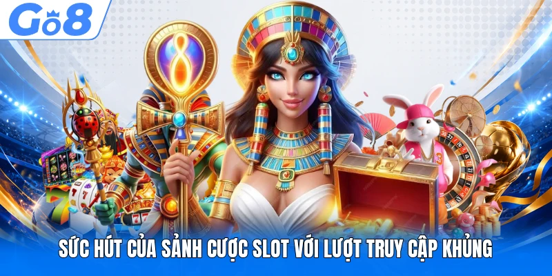 Slot Game Là Gì? Top 3 Trò Chơi Nổ Hũ Đỉnh Cao Tại GO8 3 Sức hút của sảnh cược slot với lượt truy cập khủng