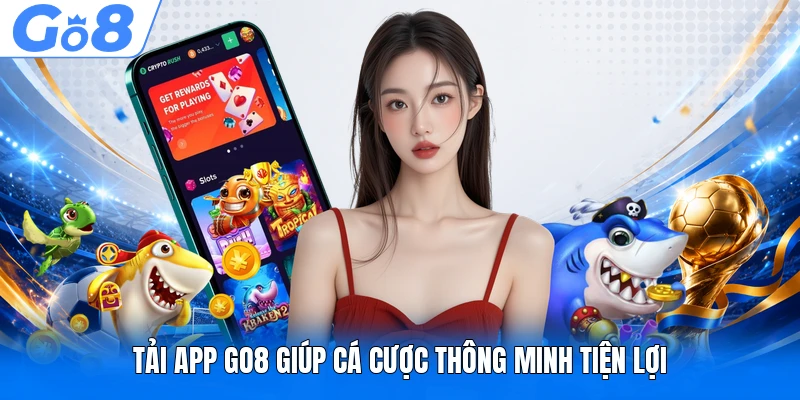 Tải app GO8 giúp cá cược thông minh tiện lợi