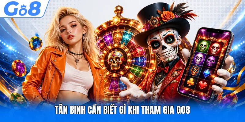 Tân binh cần biết gì khi tham gia GO8